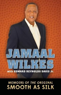 Jamaal Wilkes: Memoirs of The Original Smooth As Silk by Davis Jr, Edward Reynolds