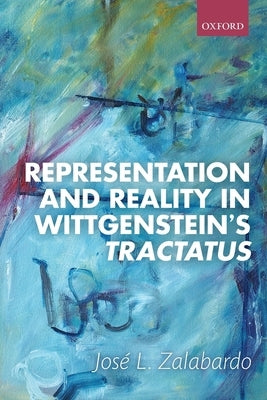 Representation and Reality in Wittgenstein's Tractatus by Zalabardo, José L.