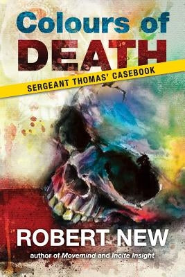 Colours of Death: Sergeant Thomas' Casebook by New, Robert