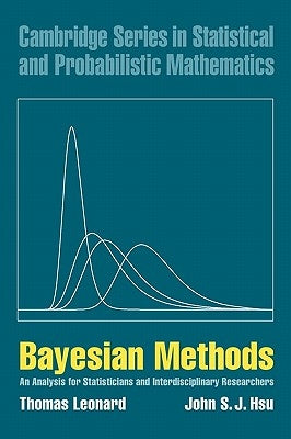 Bayesian Methods: An Analysis for Statisticians and Interdisciplinary Researchers by Leonard, Thomas