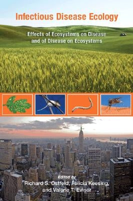 Infectious Disease Ecology: Effects of Ecosystems on Disease and of Disease on Ecosystems by Ostfeld, Richard S.