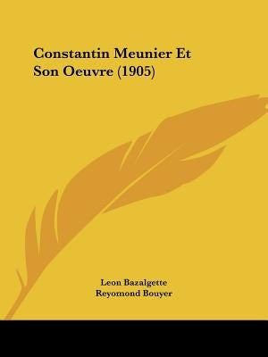 Constantin Meunier Et Son Oeuvre (1905) by Bazalgette, Leon