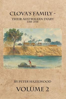 Clova's Family - Their Australian Diary 1788-2018. Volume 2 by Hazelwood, Peter J.