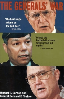 The Generals' War: The Inside Story of the Conflict in the Gulf by Gordon, Michael R.