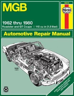 MGB Roadster & GT Coupe 1962 Thru 1980 Haynes Repair Manual: 1962 to 1980 Roadster and GT Coupe 1798 CC (110 Cu in Engine) by Haynes, John