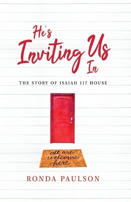 He's Inviting Us In: The Story of Isaiah 117 House by Paulson, Ronda