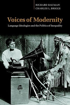 Voices of Modernity: Language Ideologies and the Politics of Inequality by Bauman, Richard