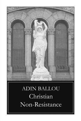 Christian Non-Resistance by Ballou, Adin