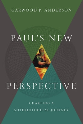 Paul's New Perspective: Charting a Soteriological Journey by Anderson, Garwood P.