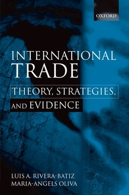 International Trade: Theory, Strategies, and Evidence by Rivera-Batiz, Luis A.