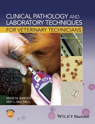 Clinical Pathology and Laboratory Techniques for Veterinary Technicians by Barger, Anne M.