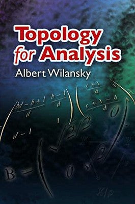 Topology for Analysis by Wilansky, Albert