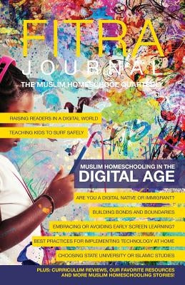 Fitra Journal &#12033;Muslim Homeschooling in The Digital Age: Issue Two by Benoit, Brooke