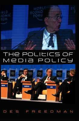 The Politics of Media Policy by Freedman, Des