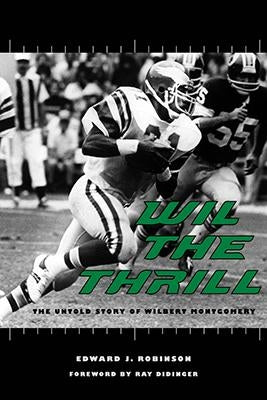 Wil the Thrill: The Untold Story of Wilbert Montgomery by Robinson, Edward J.