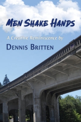 Men Shake Hands: A Creative Reminiscence by Britten, Dennis