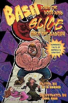 Bash Down the Door and Slice Open the Badguy by Horner, W. H.