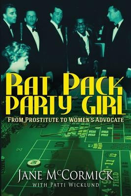 Rat Pack Party Girl: From Prostitute to Women's Advocate by McCormick, Jane