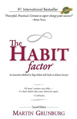 The Habit Factor: An Innovative Method to Align Habits with Goals to Achieve Success by Grunburg, Martin