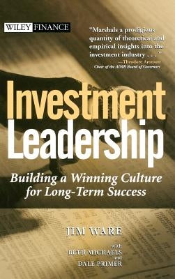 Investment Leadership: Building a Winning Culture for Long-Term Success by Ware, Jim