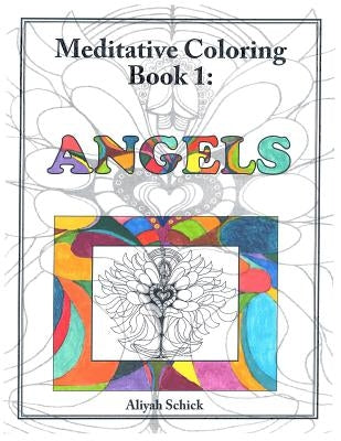 Angels: Meditative Coloring Book 1: Adult Coloring for relaxation, stress reduction, meditation, spiritual connection, prayer, by Schick, Aliyah