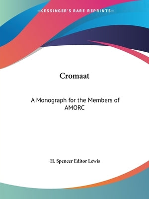 Cromaat: A Monograph for the Members of AMORC by Lewis, H. Spencer Editor