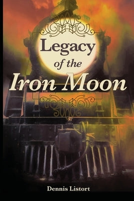 Legacy of the Iron Moon by Listort, Dennis