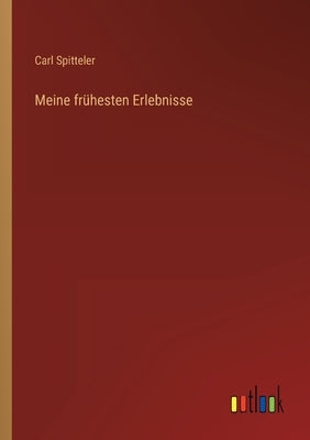 Meine frühesten Erlebnisse by Spitteler, Carl