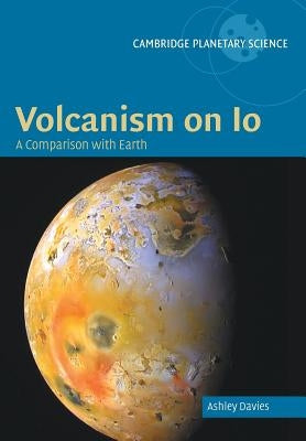 Volcanism on IO: A Comparison with Earth by Davies, Ashley Gerard