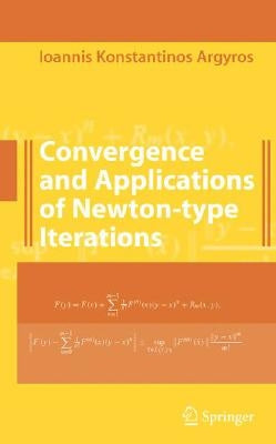 Convergence and Applications of Newton-Type Iterations by Argyros, Ioannis K.