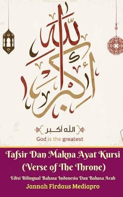 Tafsir Dan Makna Ayat Kursi (Verse of The Throne) Edisi Bilingual Bahasa Indonesia Dan Bahasa Arab by Mediapro, Jannah Firdaus