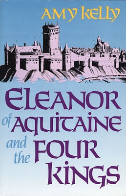 Eleanor of Aquitaine and the Four Kings (Revised) by Kelly, Amy