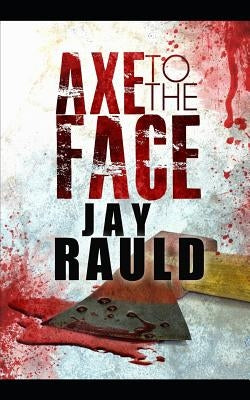 Axe to the Face by Rauld, Jay