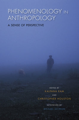 Phenomenology in Anthropology: A Sense of Perspective by Ram, Kalpana
