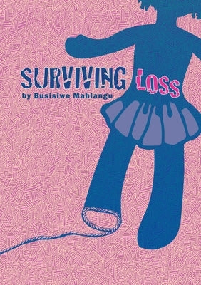 Surviving Loss by Mahlangu, Busisiwe