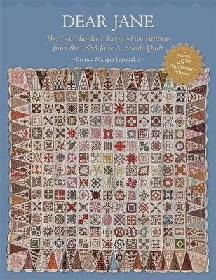 Dear Jane: The Two Hundred Twenty-Five Patterns from the 1863 Jane A. Stickle Quilt by Papadakis, Brenda Manges