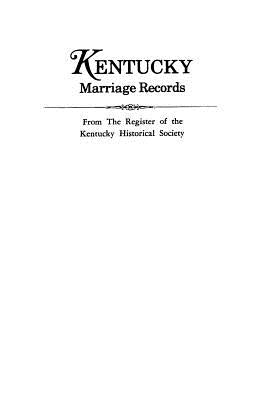 Kentucky Marriage Records, from the Register of the Kentucky Historical Society by Register of the, Kentucky Historical Soc