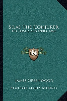 Silas the Conjurer: His Travels and Perils (1866) by Greenwood, James