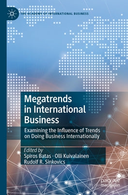 Megatrends in International Business: Examining the Influence of Trends on Doing Business Internationally by Batas, Spiros