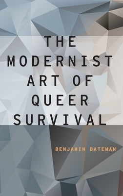 Modernist Art of Queer Survival (UK) by Bateman, Benjamin