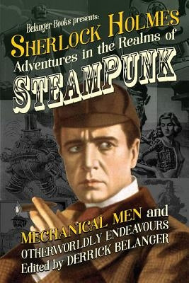 Sherlock Holmes: Adventures in the Realms of Steampunk, Mechanical Men and Otherworldly Endeavours by Reinholt, L. S.