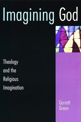 Imagining God: Theology and the Religious Imagination by Green, Garrett