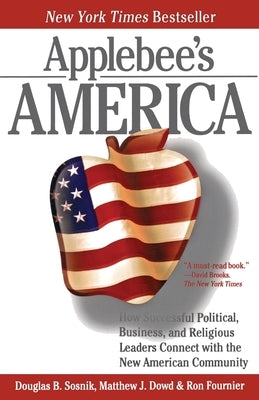 Applebee's America: How Successful Political, Business, and Religious Leaders Connect with the New American Community by Sosnik, Douglas B.