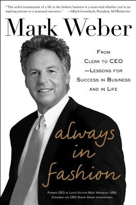 Always in Fashion: From Clerk to CEO -- Lessons for Success in Business and in Life by Weber, Mark