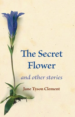 The Secret Flower: And Other Stories by Clement, Jane Tyson