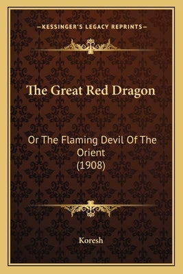 The Great Red Dragon: Or The Flaming Devil Of The Orient (1908) by Koresh