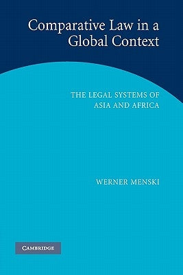 Comparative Law in a Global Context: The Legal Systems of Asia and Africa by Menski, Werner