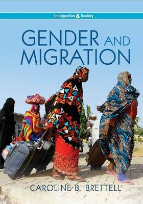 Gender and Migration by Brettell, Caroline B.