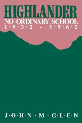 Highlander: No Ordinary School 1932-1962 by Glen, John M.