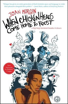 When Chickenheads Come Home to Roost: A Hip-Hop Feminist Breaks It Down by Morgan, Joan